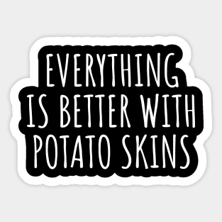 Everything Is Better With Potato Skins Sticker